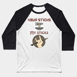 Your Sticks My Sticks Baseball T-Shirt